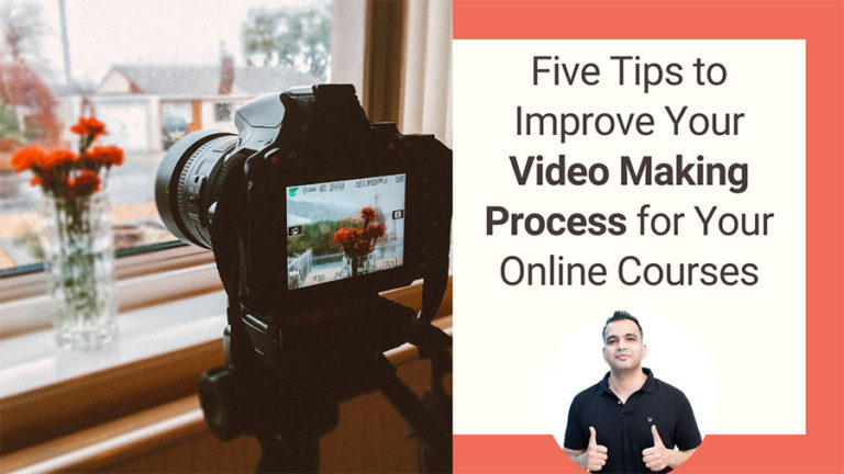 Five Tips to Improve Your Video Making Process for Your Online Courses